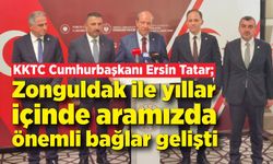 KKTC Cumhurbaşkanı Ersin Tatar; Zonguldak ile yıllar içinde aramızda önemli bağlar gelişti