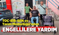 TOÇ-BİR-SEN ve Tarım Müdürlüğü’nden engellilere yardım eli