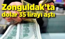 Zonguldak’ta dolar 35 lirayı aştı