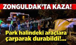 Zonguldak'ta kaza! Park halindeki araçlara çarparak durabildi