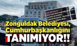 Zonguldak Belediyesi, Cumhurbaşkanlığını tanımıyor!