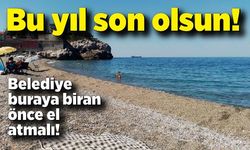 Bu yıl son olsun! Uzunkum plajı değerlendirilsin