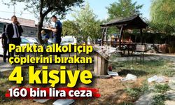 Parkta alkol içip çöplerini bırakan 4 kişiye 160 bin lira ceza