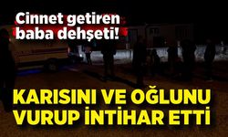 Cinnet getiren baba, karısını ve oğlunu vurup intihar etti