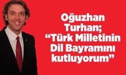 Oğuzhan Turhan; “Türk Milletinin Dil Bayramını kutluyorum”