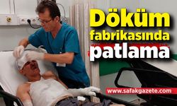 Döküm fabrikasında patlama: 5 işçi yanarak yaralandı