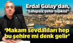 Erdal Gülay'dan, "Sahipsiz şehir tepkisi"