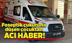 Foseptik çukuruna düşen çocuktan acı haber!