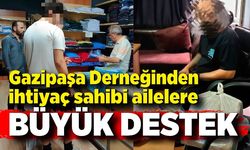 Gazipaşa Yardımlaşma ve Dayanışma Derneğinden ihtiyaç sahibi ailelere büyük destek