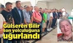 Gülseren Bilir son yolculuğuna uğurlandı