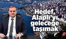 Hedef, Alaplı’yı geleceğe taşımak