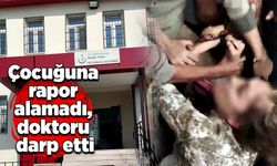 Çocuğuna rapor alamadı, doktoru darp etti, tutuklandı