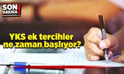 YKS ek tercihler ne zaman başlıyor?