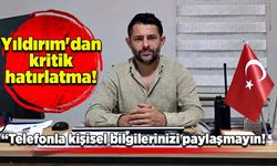 Yıldırım'dan kritik hatırlatma: “Telefonla kişisel bilgilerinizi paylaşmayın!