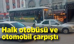 Halk otobüsü ve otomobil çarpıştı