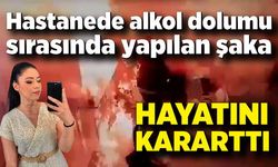 Hastanede alkol dolumu sırasında yapılan şaka hayatını kararttı