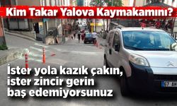 Kim takar yalova kaymakamını?