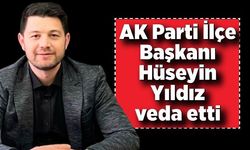 AK Parti İlçe Başkanı Hüseyin Yıldız veda etti