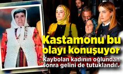 Kastamonu bu olayı konuşuyor; 18 yıl önce kaybolan kadının oğlundan sonra gelini de tutuklandı