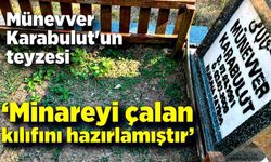 Münevver Karabulut'un teyzesi: "Minareyi çalan kılıfını hazırlamıştır muhakkak"