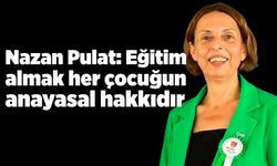 Nazan Pulat: Eğitim almak her çocuğun anayasal hakkıdır