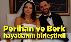 Perihan ve Berk hayatlarını birleştirdi