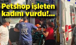 Petshop işleten kadını vurdu