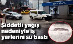 Şiddetli yağış nedeniyle iş yerlerini su bastı