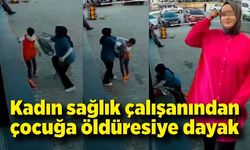 Sağlık çalışanından çocuğa öldüresiye dayak kamerada