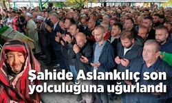 Şahide Aslankılıç son yolculuğuna uğurlandı