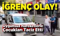 Pencereden uygunsuz hareketlerle çocukları taciz etti