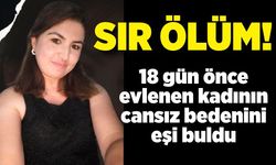 Sır ölüm: 18 günlük evliydi