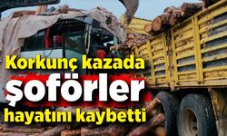 Korkunç kazada şoförler hayatını kaybetti