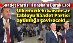 Burak Erol; Ülkeyi aydınlığa Saadet Partisi çıkartacak