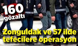 Zonguldak ve 57 ilde tefecilere operasyon; 160 gözaltı