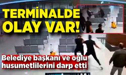 Terminalde olay! Belediye başkanı ve oğlu husumetlilerini darp etti