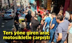 Ters yöne giren araç, motosikletle çarpıştı