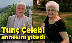 Tunç Çelebi annesini yitirdi