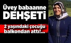 Üvey babaanne dehşeti: 2 yaşındaki çocuğu balkondan attı