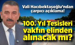 Vali Hacıbektaşoğlu’ndan çarpıcı açıklama! 100. Yıl Tesisleri, vakfın elinden alınacak mı?