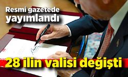 Resmi Gazete'de yayımlandı! 28 valinin görev yeri değişti