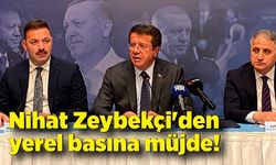 Nihat Zeybekçi'den yerel basına müjde!