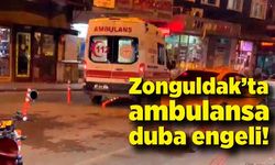 Zonguldak’ta ambulansa duba engeli!