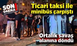 Ticari taksi ile minibüs çarpıştı, ortalık savaş alanına döndü