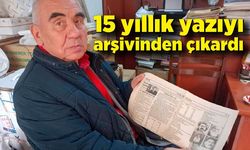 15 yıllık yazıyı arşivinden çıkardı