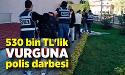 530 bin TL'lik vurguna polis darbesi