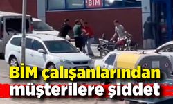 BİM çalışanlarından müşterilere şiddet