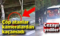 Çöp atanlar kameralardan kaçamadı: Cezayı yediler