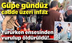 Güpegündüz cadde üzeri infaz! Yolda yürürken ensesinden vurulup öldürüldü