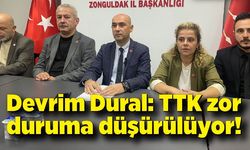 Devrim Dural: “TTK zor duruma düşürülüyor!”